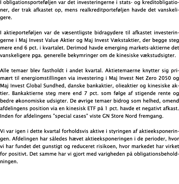 I obligationsporteføljen var det investeringerne i stats- og kreditobligationer, der trak afkastet op, mens realkredi   