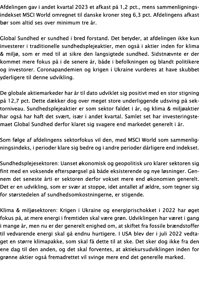 Afdelingen gav i andet kvartal 2023 et afkast på 1,2 pct , mens sammenligningsindekset MSCI World omregnet til danske   