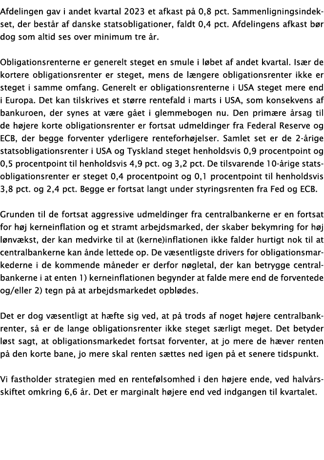 Afdelingen gav i andet kvartal 2023 et afkast på 0,8 pct  Sammenligningsindekset, der består af danske statsobligatio   