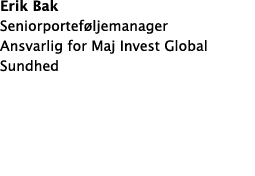 Erik Bak Seniorporteføljemanager Ansvarlig for Maj Invest Global Sundhed