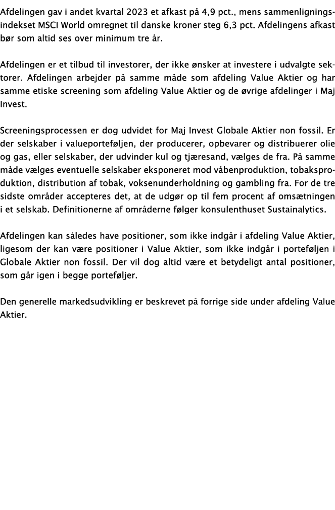 Afdelingen gav i andet kvartal 2023 et afkast på 4,9 pct , mens sammenligningsindekset MSCI World omregnet til danske   
