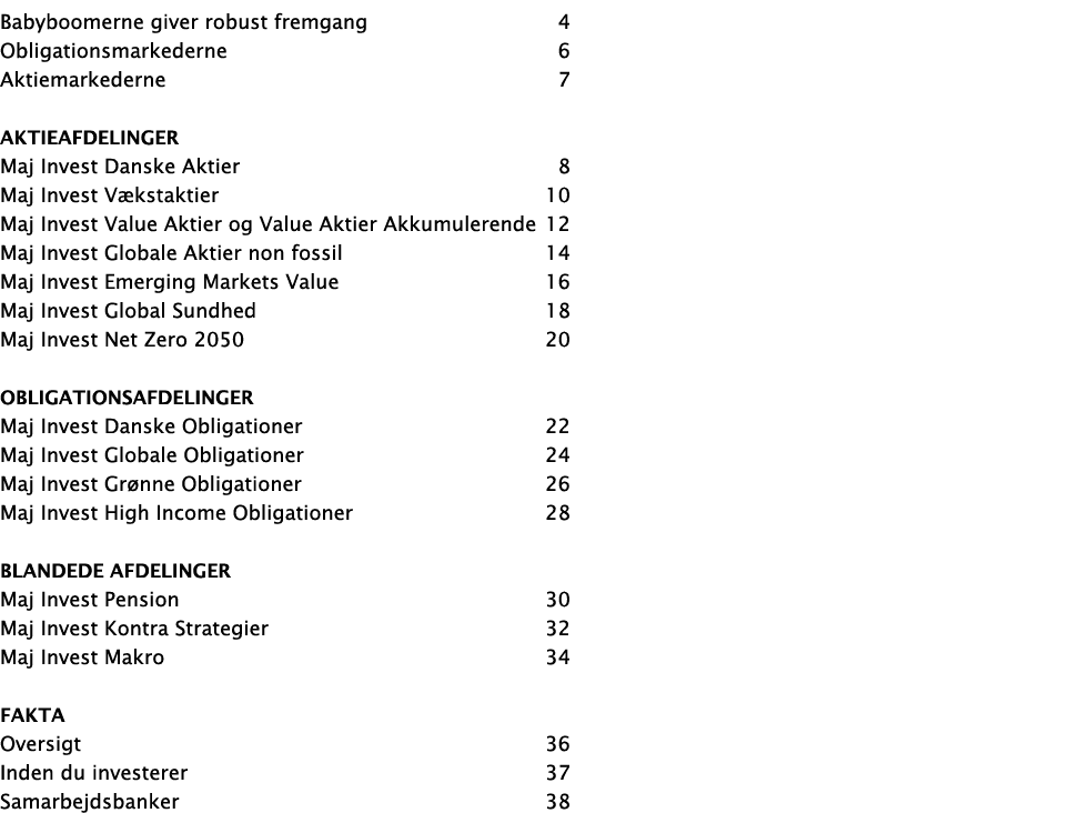 Babyboomerne giver robust fremgang 4 Obligationsmarkederne 6 Aktiemarkederne 7 Aktieafdelinger Maj Invest Danske Akti   
