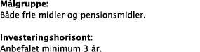 M lgruppe: B de frie midler og pensionsmidler. Investeringshorisont: Anbefalet minimum 3  r.
