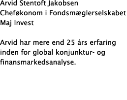 Arvid Stentoft Jakobsen Chef konom i Fondsm glerselskabet Maj Invest Arvid har mere end 25 rs erfaring inden for glo...