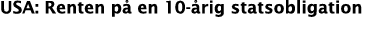 USA: Renten p en 10- rig statsobligation