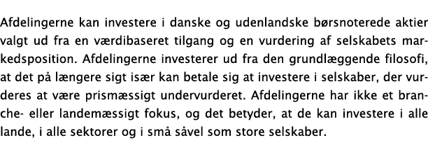 Afdelingerne kan investere i danske og udenlandske b rsnoterede aktier valgt ud fra en v rdibaseret tilgang og en vur...