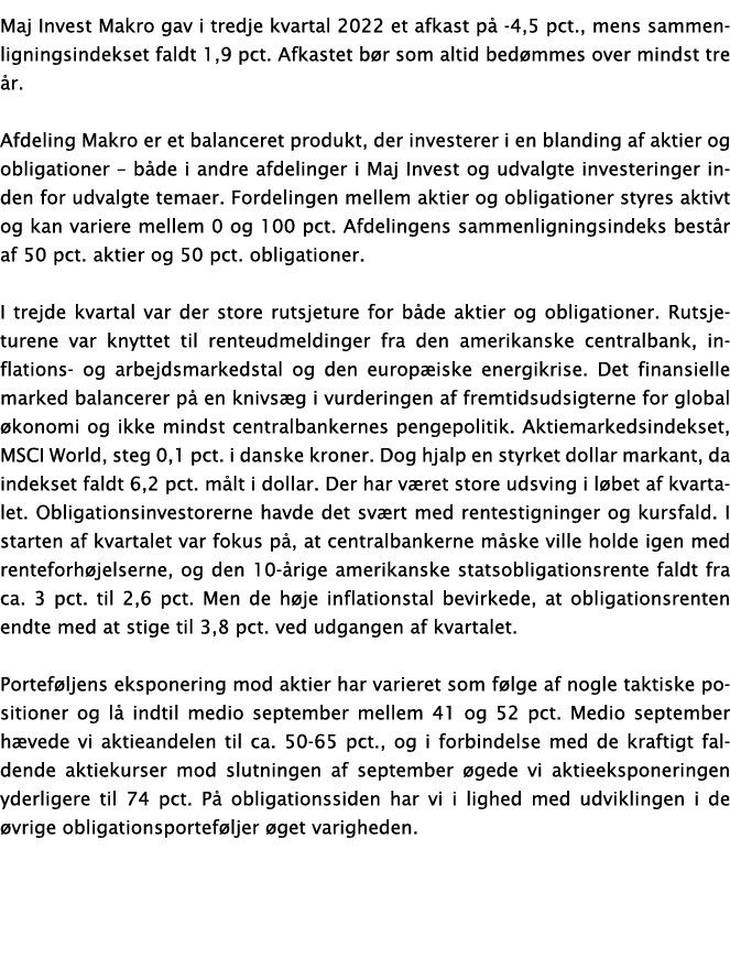 Maj Invest Makro gav i tredje kvartal 2022 et afkast p -4,5 pct., mens sammenligningsindekset faldt 1,9 pct. Afkaste...