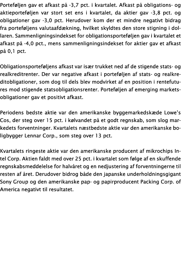 Portef ljen gav et afkast p -3,7 pct. i kvartalet. Afkast p  obligations- og aktieportef ljen var stort set ens i kv...