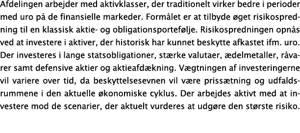 Afdelingen arbejder med aktivklasser, der traditionelt virker bedre i perioder med uro p de finansielle markeder. Fo...