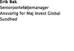 Erik Bak Seniorportef ljemanager Ansvarlig for Maj Invest Global Sundhed