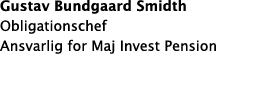 Gustav Bundgaard Smidth Obligationschef Ansvarlig for Maj Invest Pension