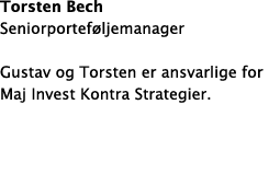 Torsten Bech Seniorportef ljemanager Gustav og Torsten er ansvarlige for Maj Invest Kontra Strategier. 