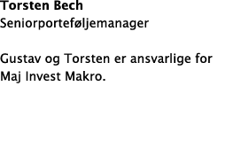 Torsten Bech Seniorportef ljemanager Gustav og Torsten er ansvarlige for Maj Invest Makro. 