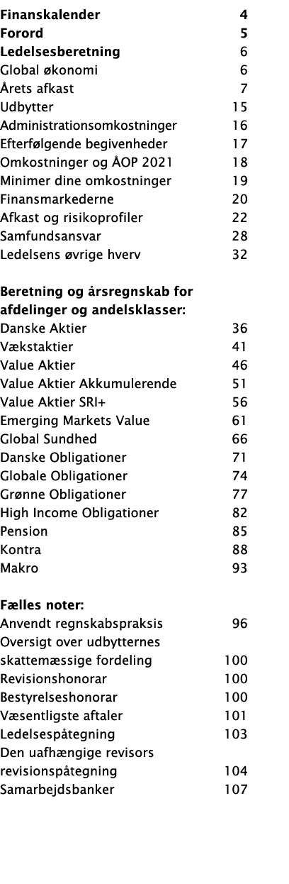 Finanskalender 4 Forord 5 Ledelsesberetning 6 Global økonomi 6 Årets afkast 7 Udbytter 15 Administrationsomkostninger   