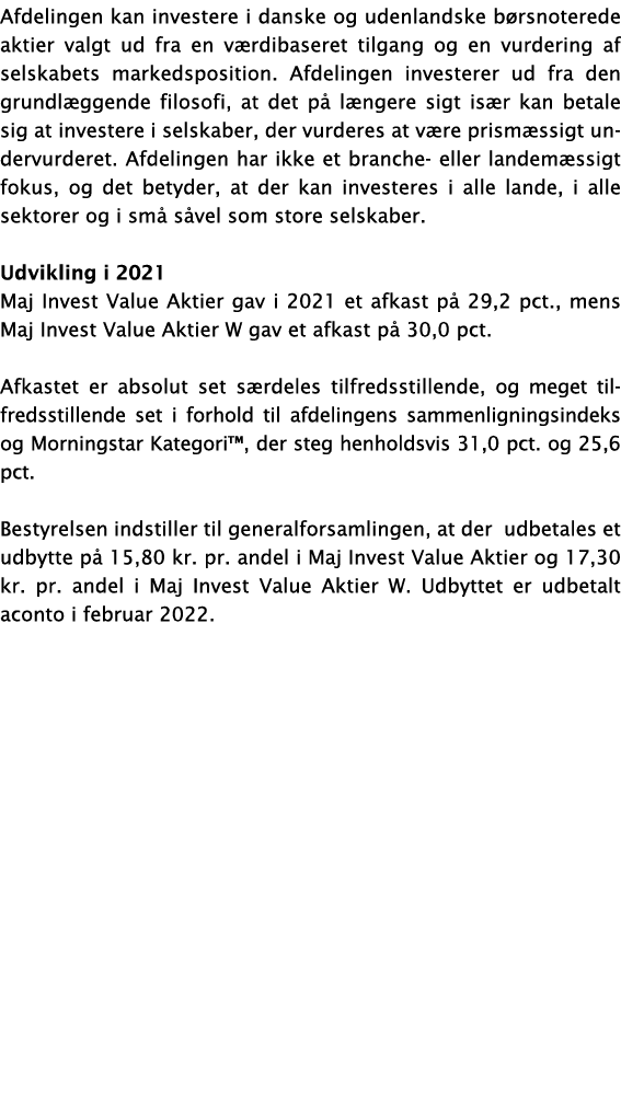 Afdelingen kan investere i danske og udenlandske børsnoterede aktier valgt ud fra en værdibaseret tilgang og en vurde   