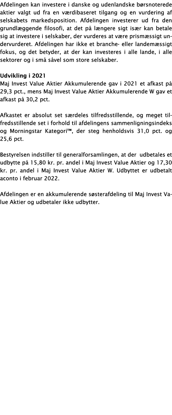 Afdelingen kan investere i danske og udenlandske børsnoterede aktier valgt ud fra en værdibaseret tilgang og en vurde   