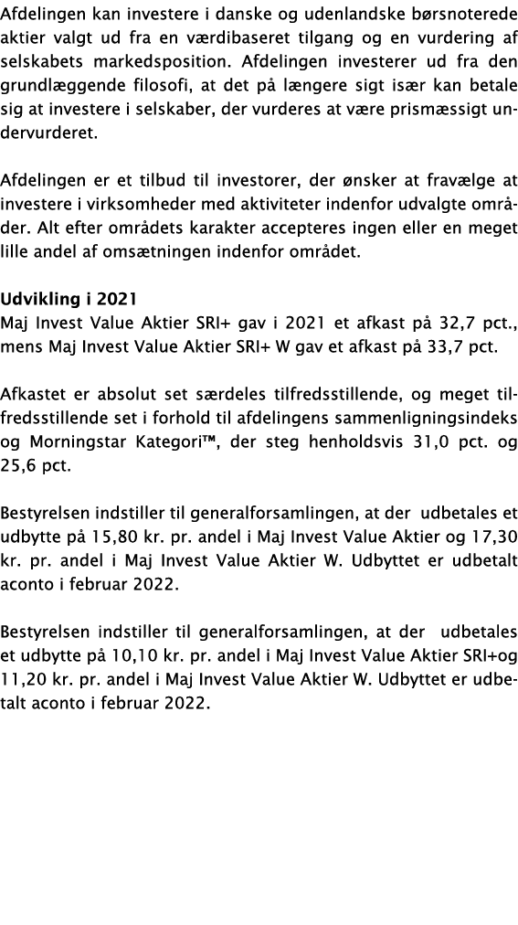 Afdelingen kan investere i danske og udenlandske børsnoterede aktier valgt ud fra en værdibaseret tilgang og en vurde   