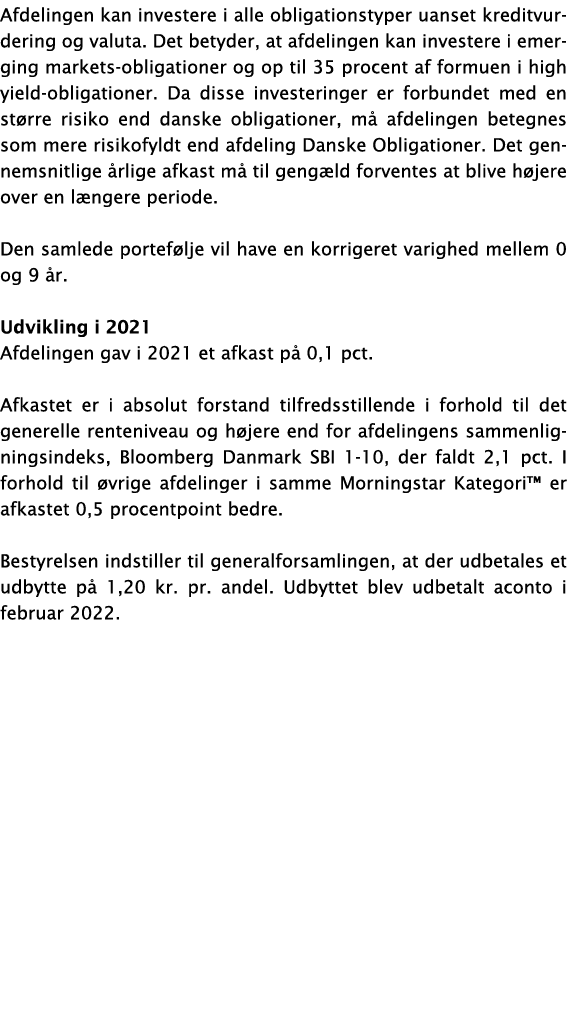 Afdelingen kan investere i alle obligationstyper uanset kreditvurdering og valuta  Det betyder, at afdelingen kan inv   