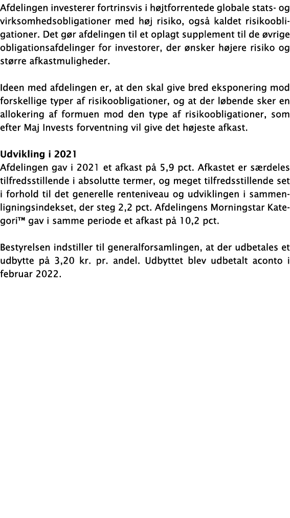 Afdelingen investerer fortrinsvis i højtforrentede globale stats- og virksomhedsobligationer med høj risiko, også kal   