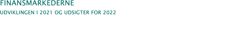 Finansmarkederne udviklingen i 2021 og udsigter for 2022