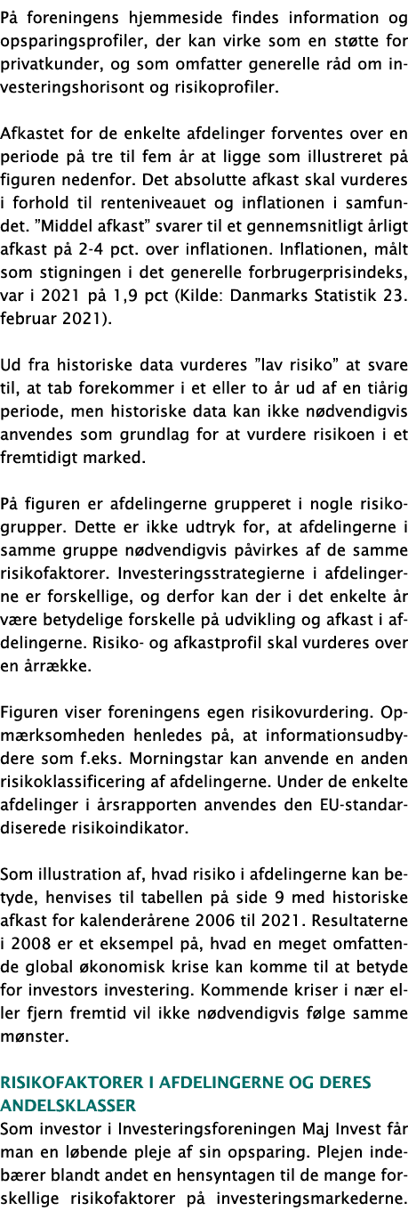 På foreningens hjemmeside findes information og opsparingsprofiler, der kan virke som en støtte for privatkunder, og    