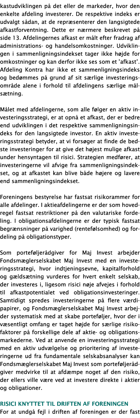 kastudviklingen på det eller de markeder, hvor den enkelte afdeling investerer  De respektive indeks er udvalgt sådan   