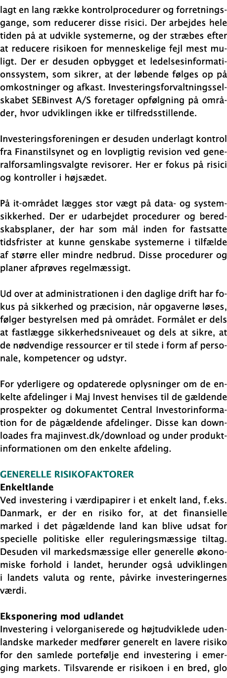 lagt en lang række kontrolprocedurer og forretningsgange, som reducerer disse risici  Der arbejdes hele tiden på at u   