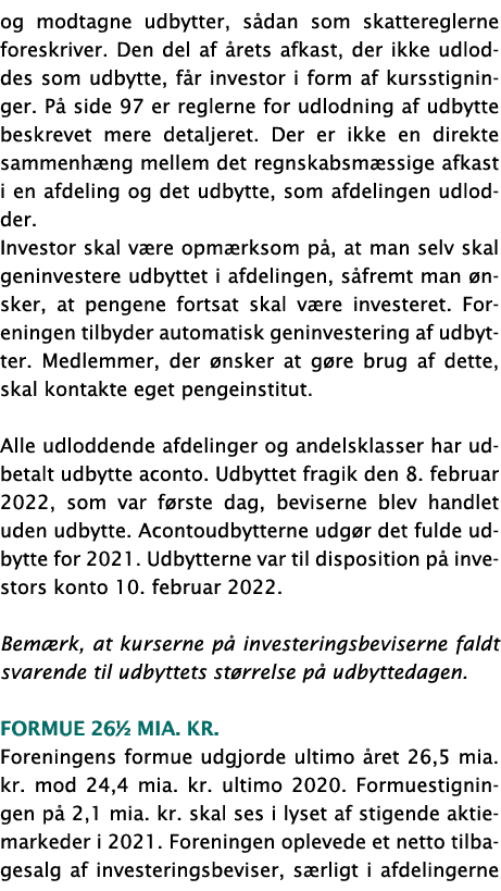 og modtagne udbytter, sådan som skattereglerne foreskriver  Den del af årets afkast, der ikke udloddes som udbytte, f   
