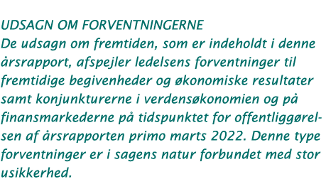 udsagn om forventningerne De udsagn om fremtiden, som er indeholdt i denne årsrapport, afspejler ledelsens forventnin   