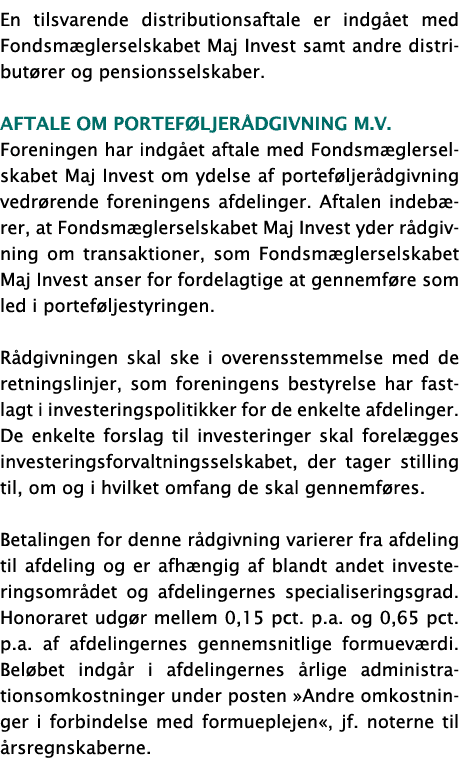 En tilsvarende distributionsaftale er indgået med Fondsmæglerselskabet Maj Invest samt andre distributører og pension   