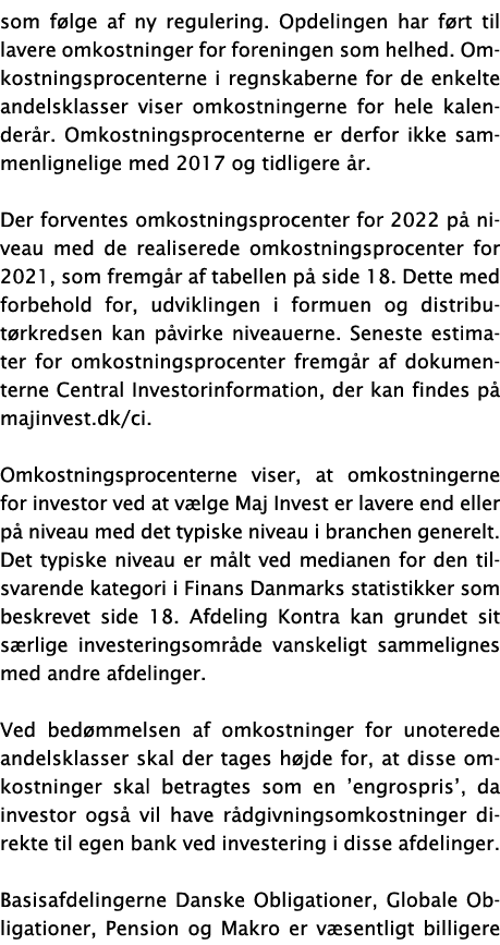 som følge af ny regulering  Opdelingen har ført til lavere omkostninger for foreningen som helhed  Omkostningsprocent   