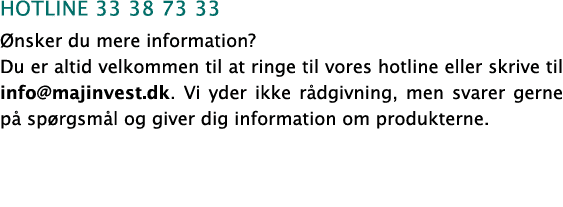 hotline 33 38 73 33 Ønsker du mere information  Du er altid velkommen til at ringe til vores hotline eller skrive til   