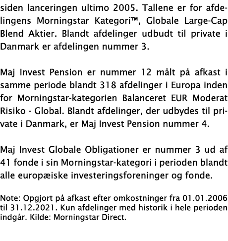 siden lanceringen ultimo 2005  Tallene er for afdelingens Morningstar Kategori , Globale Large-Cap Blend Aktier  Blan   