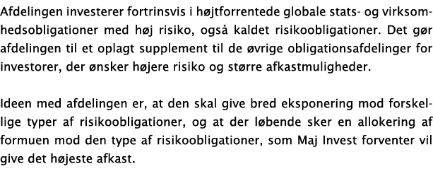 Afdelingen investerer fortrinsvis i h jtforrentede globale stats og virksomhedsobligationer med h j risiko, ogs kald...