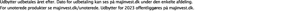 Udbytter udbetales ret efter. Dato for udbetaling kan ses p  majinvest.dk under den enkelte afdeling. For unoterede ...