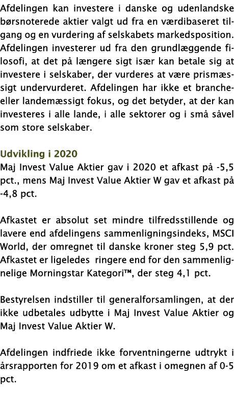 Afdelingen kan investere i danske og udenlandske børsnoterede aktier valgt ud fra en værdibaseret tilgang og en vurde   