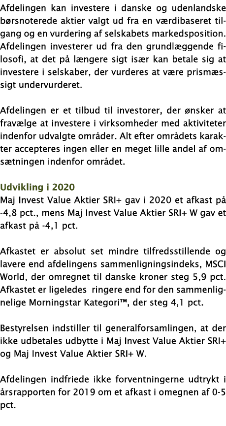 Afdelingen kan investere i danske og udenlandske børsnoterede aktier valgt ud fra en værdibaseret tilgang og en vurde   