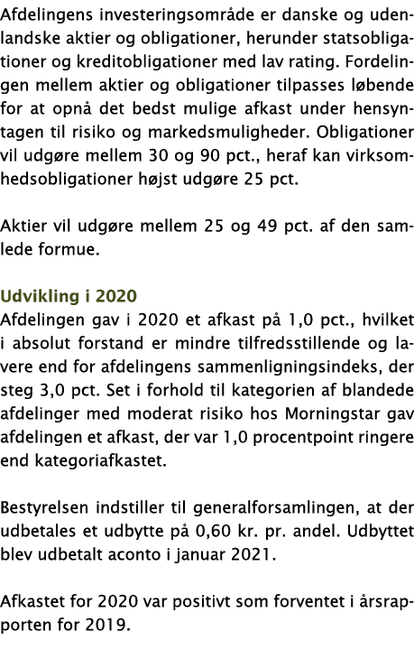 Afdelingens investeringsområde er danske og udenlandske aktier og obligationer, herunder statsobligationer og kredito   