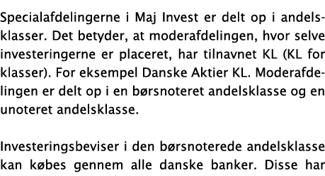 Specialafdelingerne i Maj Invest er delt op i andelsklasser  Det betyder, at moderafdelingen, hvor selve investeringe   