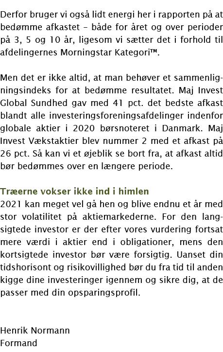 Derfor bruger vi også lidt energi her i rapporten på at bedømme afkastet   både for året og over perioder på 3, 5 og    