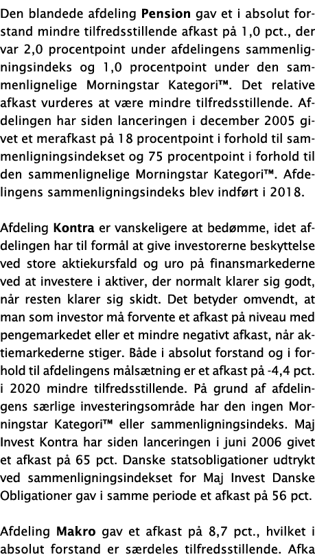 Den blandede afdeling Pension gav et i absolut forstand mindre tilfredsstillende afkast på 1,0 pct , der var 2,0 proc   