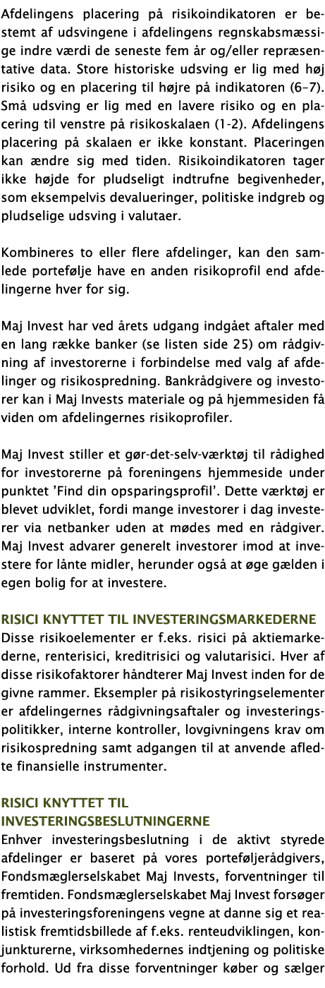 Afdelingens placering på risikoindikatoren er bestemt af udsvingene i afdelingens regnskabsmæssige indre værdi de sen   