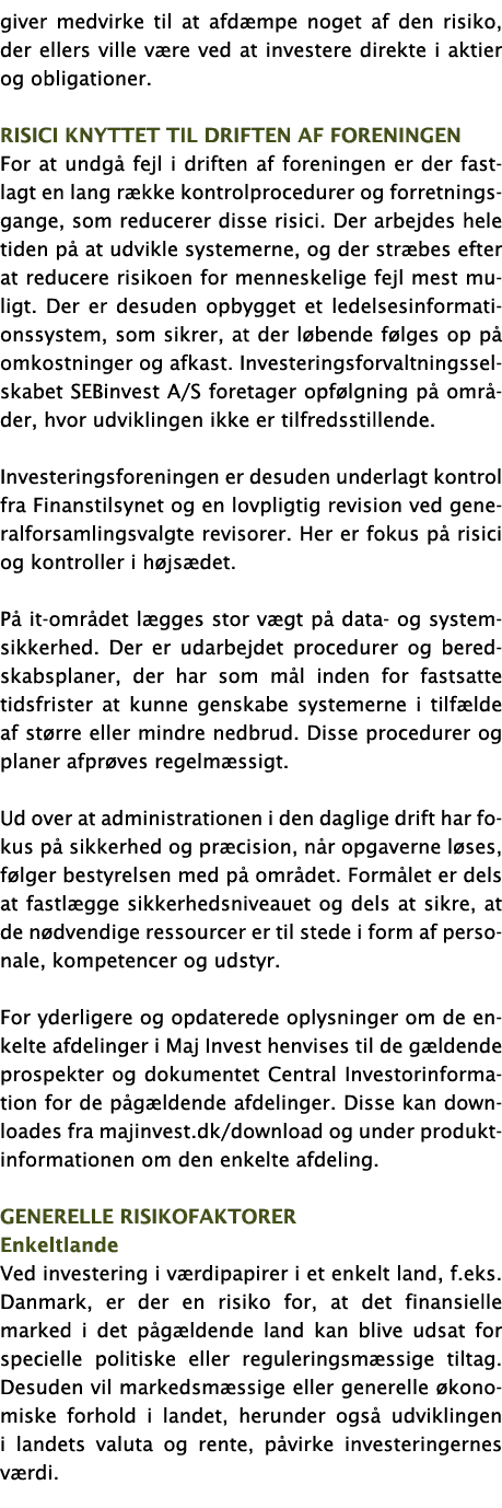 giver medvirke til at afdæmpe noget af den risiko, der ellers ville være ved at investere direkte i aktier og obligat   