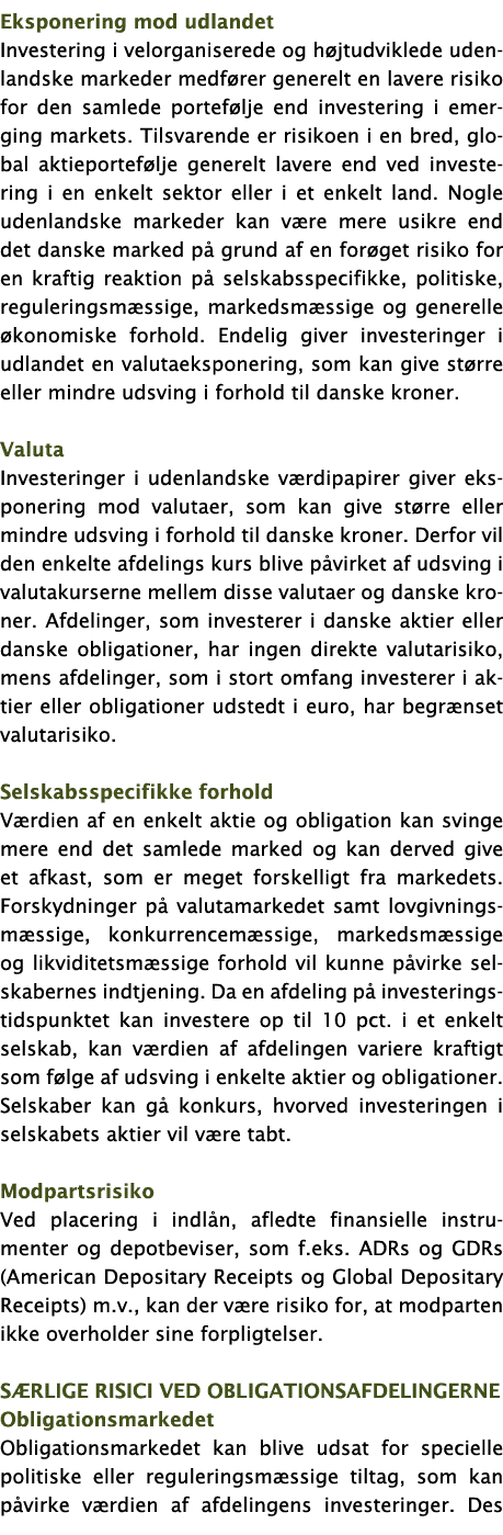 Eksponering mod udlandet Investering i velorganiserede og højtudviklede udenlandske markeder medfører generelt en lav   