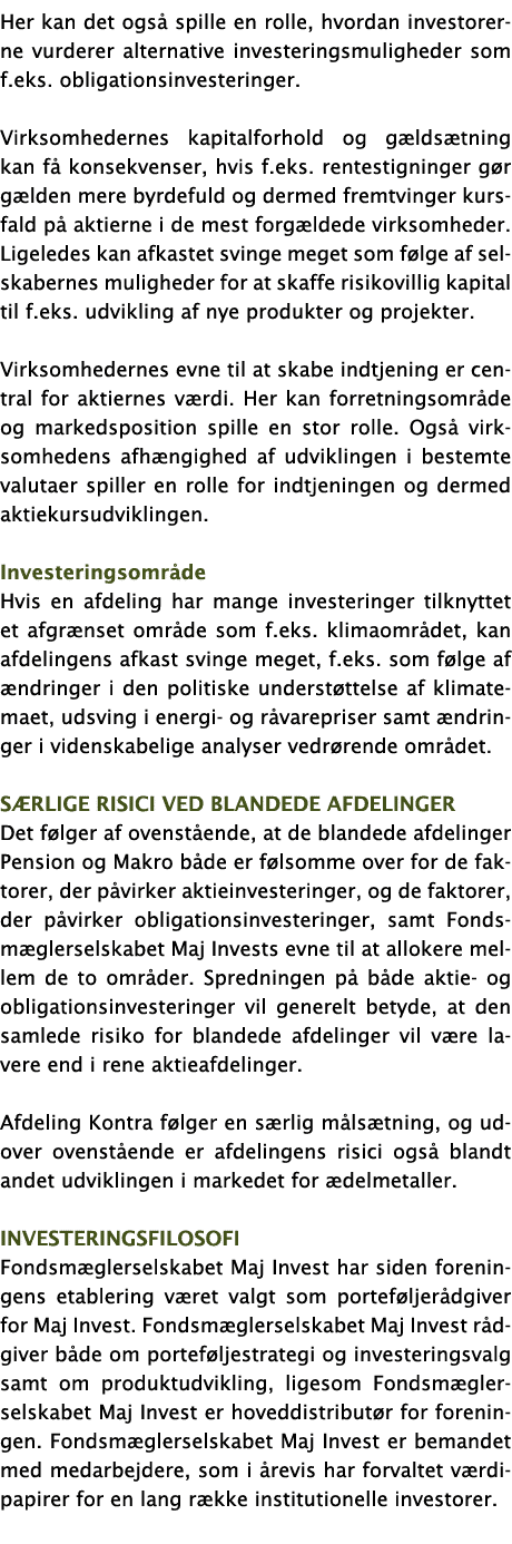 Her kan det også spille en rolle, hvordan investorerne vurderer alternative investeringsmuligheder som f eks  obligat   