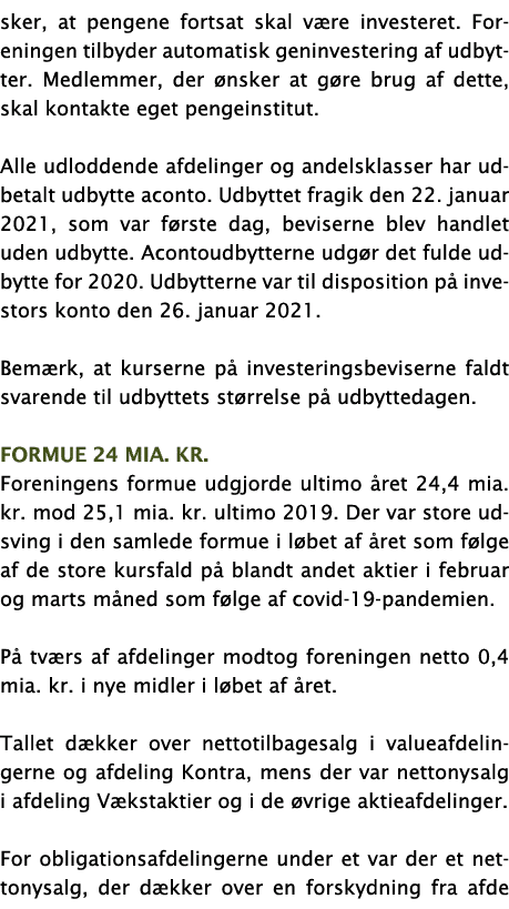 sker, at pengene fortsat skal være investeret  Foreningen tilbyder automatisk geninvestering af udbytter  Medlemmer,    