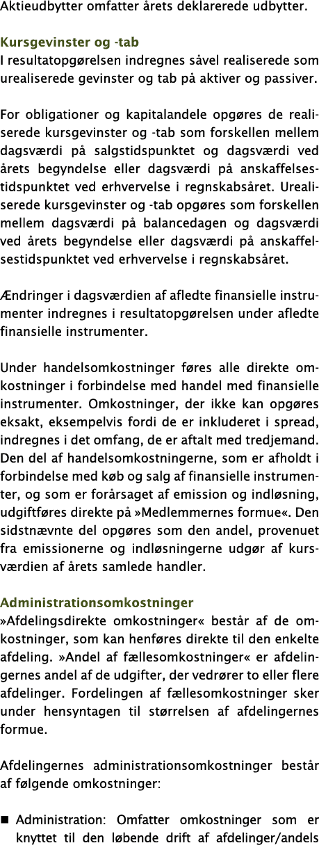 Aktieudbytter omfatter årets deklarerede udbytter   Kursgevinster og -tab I resultatopgørelsen indregnes såvel realis   