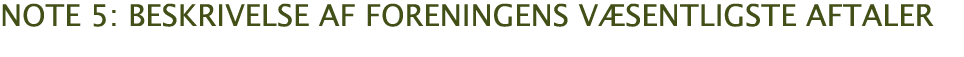  note 5: beskrivelse af foreningens væsentligste aftaler