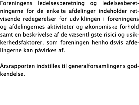 Foreningens ledelsesberetning og ledelsesberetningerne for de enkelte afdelinger indeholder retvisende redegørelser f   
