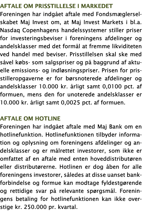 Aftale om prisstillelse i markedet Foreningen har indgået aftale med Fondsmæglerselskabet Maj Invest om, at Maj Inves   